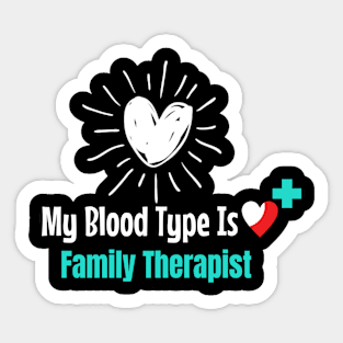 My Blood Type Is Family Therapist Sticker